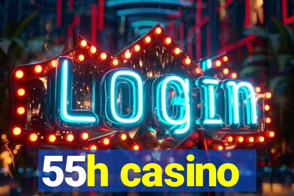 55h casino